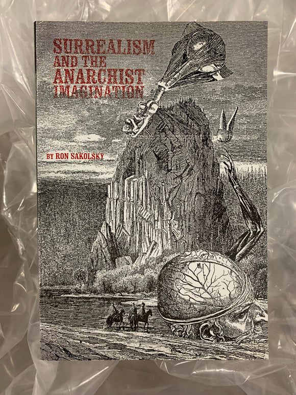 SURREALISM AND THE ANARCHIST IMAGINATION by Ron Sakolsky