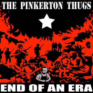 THE PINKERTON THUGS - End of an Era LP