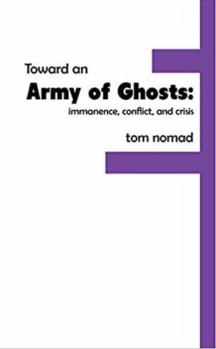 TOWARD AN ARMY OF GHOSTS: IMMANENCE, CONFLICT, AND CRISIS by Tom Nomad