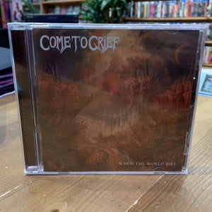 COME TO GRIEF - When the World Dies CD