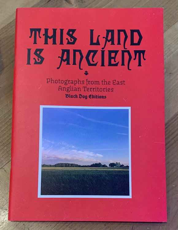THIS LAND IS ANCIENT: Photographs from the East Anglian Territories