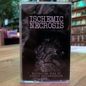ISCHEMIC NECROSIS - Nauseating Stew of Rancid Decomposition cassette