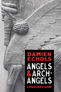 ANGELS AND ARCHANGELS: A Magician's Guide by Damien Echols