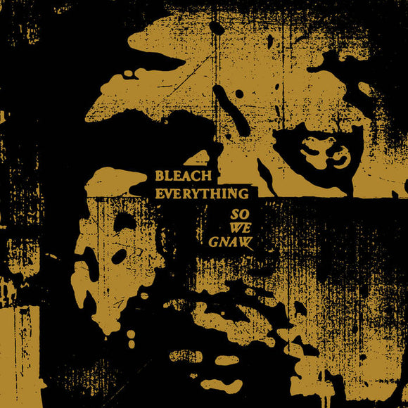 BLEACH EVERYTHING - So We Gnaw LP