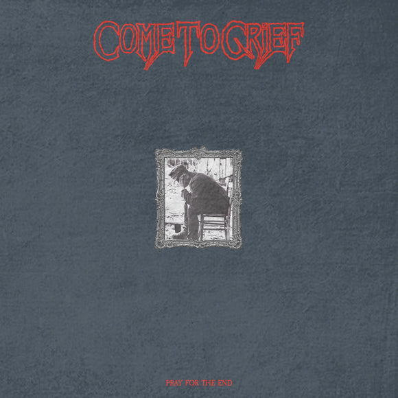 COME TO GRIEF - Pray for the End LP