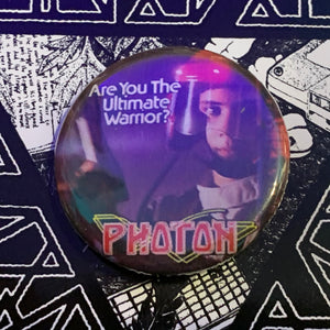 Photon - Are you the Ultimate Warrior? 1.25" Pin