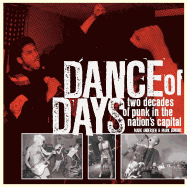 DANCE OF DAYS: TWO DECADES OF PUNK IN THE NATION'S CAPITAL by Mark Andersen and Mark Jenkins