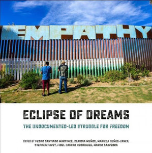 ECLIPSE OF DREAMS: The Undocumented-Led Struggle for Freedom