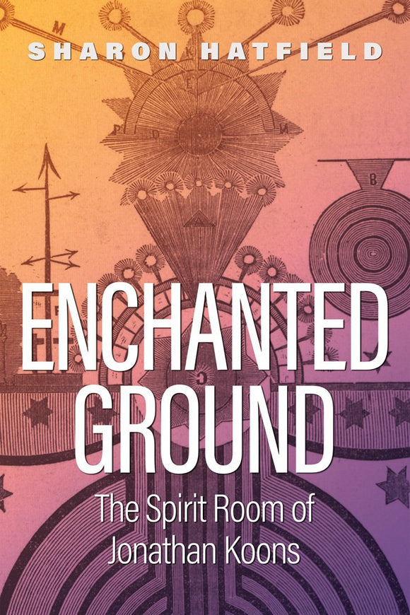 ENCHANTED GROUND: The Spirit Room of Jonathan Koons  by Sharon Hatfield