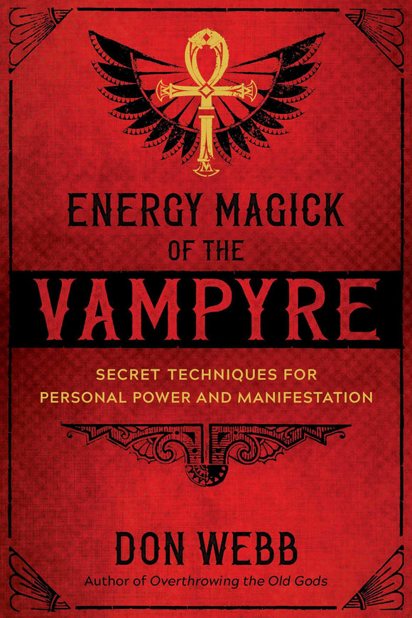 ENERGY MAGICK OF THE VAMPYRE: Secret Techniques for Personal Power and Manifestation  by Don Webb
