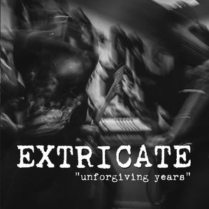 EXTRICATE - Unforgiving Years 7"