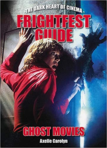 FRIGHTFEST GUIDE TO GHOST MOVIES by Axelle Carolyn