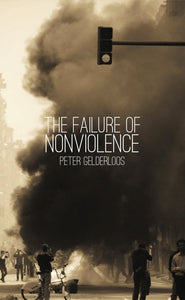 THE FAILURE OF NONVIOLENCE  by Peter Gelderloos