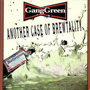 GANG GREEN - Another Case of Brewtality CD
