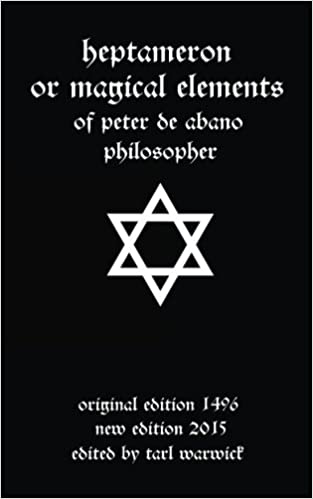 HEPTAMERON OR MAGICAL ELEMENTS OF PETER DE ABANO PHILOSOPHER