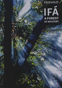 IFÁ: A FOREST OF MYSTERY by Nicholaj De Mattos Frisvold (softcover)