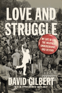 LOVE AND STRUGGLE: My Life in SDS, the Weather Underground, and Beyond by David Gilbert