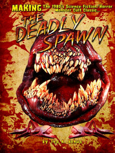 Making the 1980's Science-Fiction/Horror Monster Cult Classic: THE DEADLY SPAWN  by Ted A Bohus