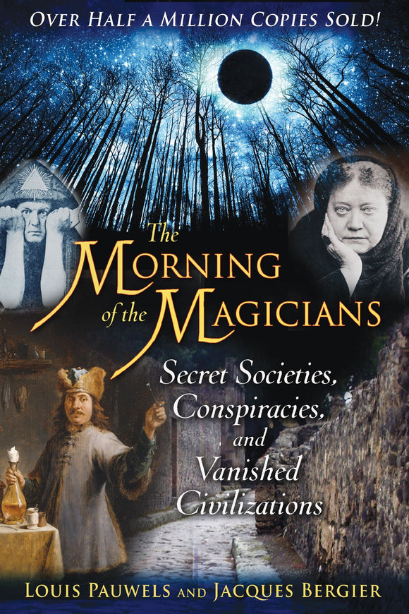 THE MORNING OF THE MAGICIANS: Secret Societies, Conspiracies, and Vanished Civilizations  by Louis Pauwels & Jacques Bergier