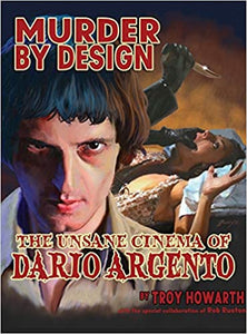 MURDER BY DESIGN: The Unsane Cinema of Dario Argento  by Troy Howarth