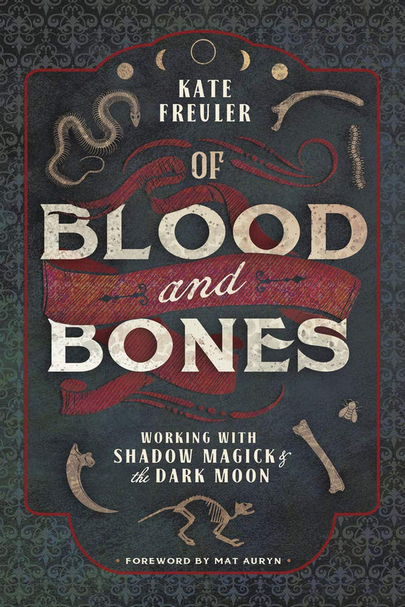 OF BLOOD AND BONES: Working with Shadow Magick & the Dark Moon by Kate Freuler