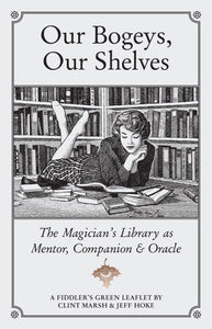 OUR BOGEYS, OUR SHELVES: The Magician’s Library as Mentor, Companion & Oracle