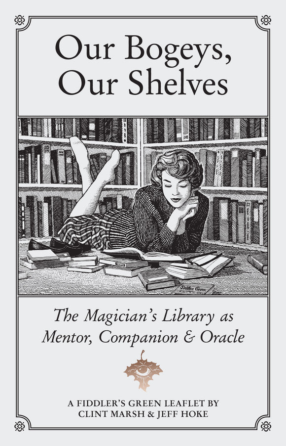 OUR BOGEYS, OUR SHELVES: The Magician’s Library as Mentor, Companion & Oracle
