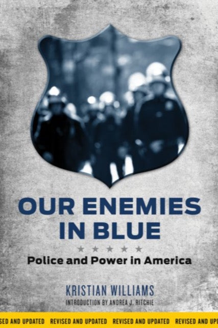 OUR ENEMIES IN BLUE: Police and Power in America by Kristian Williams
