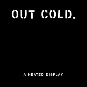 OUT COLD - A Heated Display LP