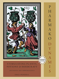 PHARMAKO/DYNAMIS: Stimulating Plants, Potions, and Herbcraft: Excitantia and Empathogenica by Dale Pendell