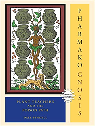 PHARMAKO/GNOSIS: Plant Teachers and the Poison Path  by Dale Pendell