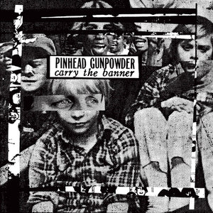 PINHEAD GUNPOWDER - Carry the Banner LP