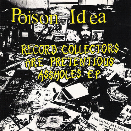 POISON IDEA - Record Collectors are Pretentious Assholes CD