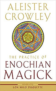 THE PRACTICE OF ENOCHIAN MAGICK by Aliester Crowley