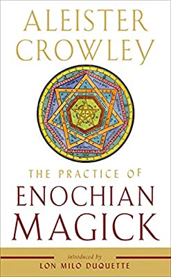 THE PRACTICE OF ENOCHIAN MAGICK by Aliester Crowley