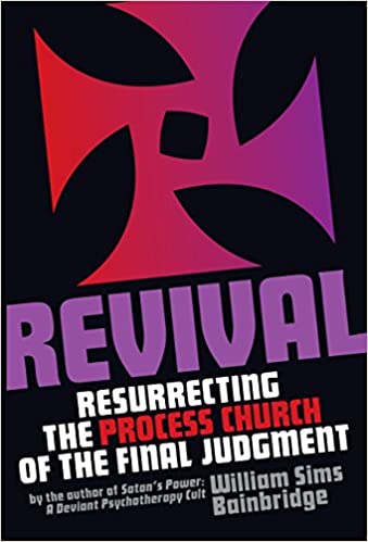 REVIVAL: RESURRECTING THE PROCESS CHURCH OF FINAL JUDGEMENT by William Sims Bainbridge
