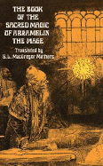 THE BOOK OF THE SACRED MAGIC OF ABRAMELIN THE MAGE: An Interpretation by S L MacGregor Mathers