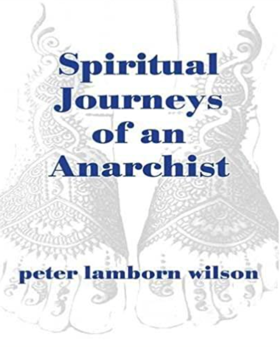 SPIRITUAL JOURNEYS OF AN ANARCHIST by Peter Lamborn Wilson