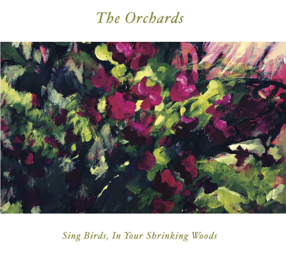 THE ORCHARDS - Sing Birds, in Your Shrinking Woods LP