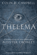 THELEMA: An Introduction to the Life, Work & Philosophy of Aleister Crowley by Colin D. Campbell