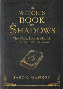 WITCH'S BOOK OF SHADOWS: The Craft, Lore & Magick of the Witch's Grimoire  by Jason Mankey