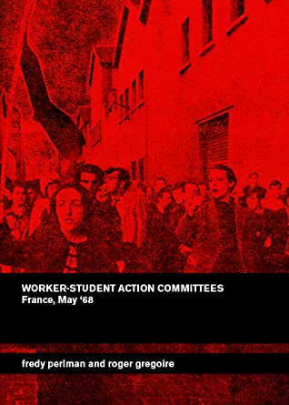 WORKER-STUDENT ACTION COMMITTEES by Fredy Perlman & Roger Gregoire