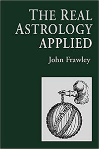 THE REAL ASTROLOGY APPLIED by John Frawley