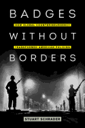 BADGES WITHOUT BORDERS Volume 56: How Global Counterinsurgency Transformed American Policing by Stuart Schrader