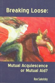 BREAKING LOOSE: MUTUAL ACQUIESCENCE OR MUTUAL AID? by Ron Sakolsky