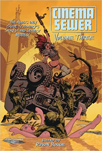 CINEMA SEWER VOLUME 3: The Adults Only Guide to History's Sickest and Sexiest Movies! by Robin Bougie