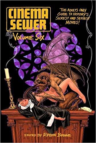 CINEMA SEWER VOLUME 6: The Adults Only Guide to History's Sickest and Sexiest Movies! by Robin Bougie