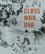 CLASS WAR, USA: Dispatches from Workers' Struggles in American History by Brandon Weber