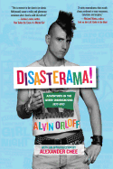 DISASTERAMA!: Adventures in the Queer Underground 1977 to 1997 by Alvin Orloff
