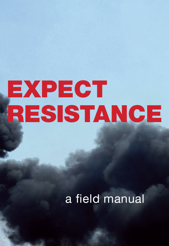EXPECT RESISTANCE: A CrimethInc. Field Manual